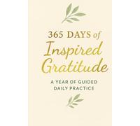 365 Days of Inspired Gratitude: A Year of Guided Daily Practice