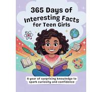365 Days of Interesting Facts for Teen Girl.: A year of surprising knowledge to spark curiosity and confidence.