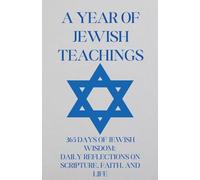 365 Days of Jewish Wisdom: Daily Reflections on Scripture, Faith, and Life