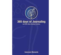 365 Days of Journaling - Innercore Moments: Just Write: Ideas, Emotions, Creations.