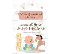 365 Days of Journaling Your Baby's First Year: A Prayer and Reflection Journal