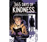 365 Days Of Kindness: A New Year Adventure Mystery And Kindness Story Book For Kids Ages 8-12