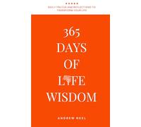 365 Days of Life Wisdom: Daily Truths and Reflections to Transform Your Thinking, Build Emotional Strength, and Create a Life Guided by Clarity