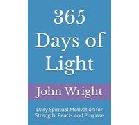 365 Days of Light: Daily Spiritual Motivation for Strength, Peace, and Purpose