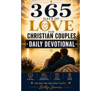 365 Days of Love for Christian Couples: A Daily Devotional for Couples to Strengthen Your Marriage and Grow Closer to God and Each Other