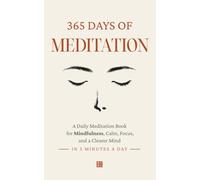 365 Days of Meditation: A Daily Meditation Book for Mindfulness, Calm, Focus, and a Clearer Mind in 5 Minutes a Day (The Everyday 365 Books)