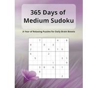 365 Days of Medium Sudoku. A Year of Relaxing Puzzles for Daily Brain Boosts: Medium Sudoku Puzzles for Adults With Solutions (365 Days of Relaxing Sudokus)