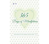 365 Days of Mindfulness: Daily Practices for Calm, Meditation, and Stress Relief (The 365 Daily Inspiration Series)