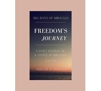 365 Days of Miracles: Freedom's Journey, A Journal for A Course in Miracles