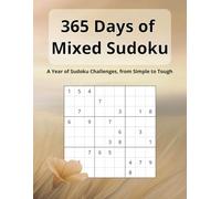 365 Days of Mixed Sudoku. A Year of Sudoku Challenges, from Simple to Tough: From Beginner to Expert, With Solutions (365 Days of Relaxing Sudokus)