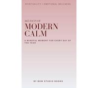 365 DAYS OF MODERN CALM: A MINDFUL MOMENT FOR EVERY DAY OF THE YEAR