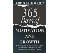 365 Days of Motivation and Growth: Daily Inspirations and Powerful Lessons to Transform Your Mindset, Build Confidence, and Live with Purpose (Daily Growth)