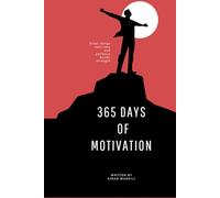 365 Days of Motivation: Daily Inspirations to Strengthen Your Mind, Build Confidence, and Transform Your Life