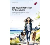 365 days of motivation for dog people: A year full of love, laughter, and joy for furry friends lovers
