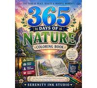 365 Days of Nature Coloring Book: One Year of Easy, Beautiful Real-World Landscapes to Melt Away Stress, Quiet Your Mind, and Relax Effortlessly