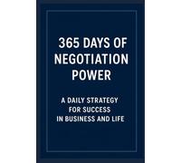 365 Days of Negotiation Power: A Daily Strategy for More Success in Business and Everyday Life