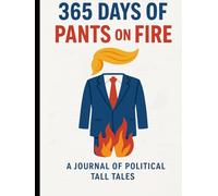 365 Days Of Pants On Fire: A Journal of Political Tall Tales