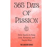 365 Days of Passion: Flirty, Romantic, and Spicy Sparks to Keep Love Alive (Love 365)