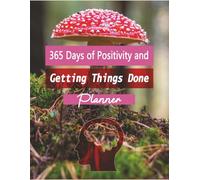 365 Days of Positivity and Getting Things Done: A Daily Planner for Gratitude, Motivation, and Focused Productivity