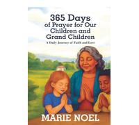 365 Days of Prayer for Our Children and Grand Children: A Daily Journey of Faith and Love