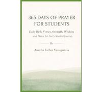 365 DAYS OF PRAYER FOR STUDENTS: Daily Bible Verses, Strength, Wisdom, and Peace for Every Student Journey