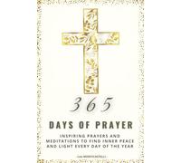365 Days of Prayer, Inspiring Prayers and Meditations to Find Inner Peace and Light Every Day of the Year.: A Daily Christian Devotional for Peace, Faith, and Spiritual Renewal