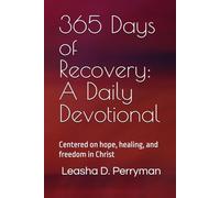 365 Days of Recovery: A Daily Devotional: Centered on hope, healing, and freedom in Christ