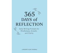 365 Days of Reflection: Daily Writing Prompts for Mindfulness, Growth and Clarity