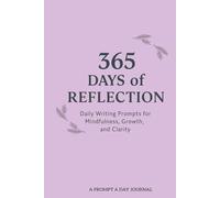 365 Days of Reflection: Daily Writing Prompts for Mindfulness, Growth and Clarity