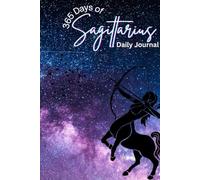 365 Days of Sagittarius: Your Daily Cosmic Journey: A Year of Inspiration, Reflection, and Cosmic Guidance for the Free-Spirited Sagittarius