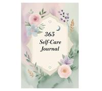 365 Days of Self-Care: A Daily Guided Journal 2025 to Prioritize Your Mental Health, Happiness, Mindfulness & Wellness: Simple Prompts for Daily Reflection, Gratitude, Mindfulness, and Self-Love
