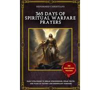 365 Days of Spiritual Warfare Prayers: A Yearlong Battle Plan to Overcome Darkness, Stand Firm in Faith, and Walk in God’s Power