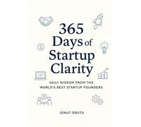 365 Days of Startup Clarity: Daily Wisdom from the World’s Best Startup Founders