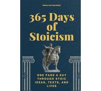 365 Days of Stoicism: One Page a Day Through Stoic Ideas, Texts, and Lives (365 Days Microlearning Series - Philosophy, Mythology & Ancient Worlds)