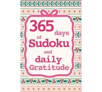 365 Days of Sudoku and Daily Gratitude: A Year of Brain Games and Mindfulness Reflection