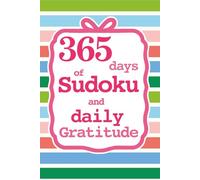 365 Days of Sudoku and Daily Gratitude: A Year of Brain Games and Mindfulness Reflection