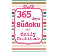 365 Days of Sudoku and Daily Gratitude: A Year of Brain Games and Mindfulness Reflection