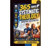 365 DAYS OF SYSTEMATIC THEOLOGY FOR CHRISTIAN TEEN ATHLETES: A Daily Sports Bible Study to Build Unshakable Faith, Confidence in Christ, and Godly Character