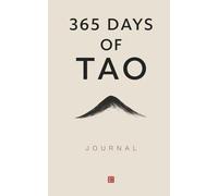 365 Days of Tao Journal: A Daily Writing Practice Inspired by the Tao Te Ching for Simplicity, Stillness, and Self-Reflection (The Everyday 365 Books)