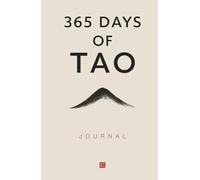 365 Days of Tao Journal: A Daily Writing Practice Inspired by the Tao Te Ching for Simplicity, Stillness, and Self-Reflection (The Everyday 365 Books)