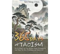 365 Days of Taoism: Tao Te Ching & Lao Tzu: Ancient Chinese Philosophy for Inner Peace, Wu Wei, Mindfulness and Modern Life