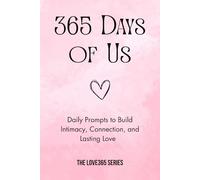 365 Days of Us: Daily Prompts to Build Intimacy, Connection, and Lasting Love (Love 365)