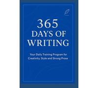 365 Days of Writing: Your daily training program for creativity, style and powerful texts