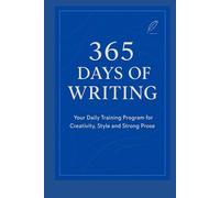 365 Days of Writing: Your daily training program for creativity, style and powerful texts