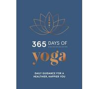365 Days of Yoga: Daily Guidance for a Healthier, Happier You