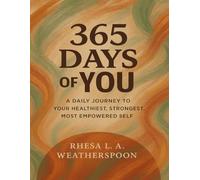 365 Days of You: A Daily Journey to Your Healthiest, Strongest, Most Empowered Self