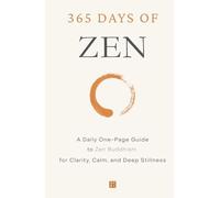 365 Days of Zen: A Daily One-Page Guide to Zen Buddhism for Clarity, Calm, and Deep Stillness (The Everyday 365 Books)