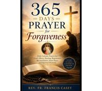 365 Days Prayer for Forgiveness: Daily Catholic Prayers for God's Mercy, Healing, Repentance, Reconciliation, Inner Peace, and Spiritual Renewal