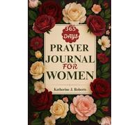 365 Days Prayer Journal for Women: Encouraging Bible Verses, Prayer Prompts, and Reflection Space to Build Faith and Draw Closer to God Every Day
