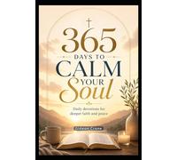 365 Days To Calm Your Soul: 365 Days of 5-Minutes Devotions for Women - Calm Your Soul In The Presence of God - Christian Faith Renewal (Best Wholesome Christian Gift For Easter or Christmas Presents)